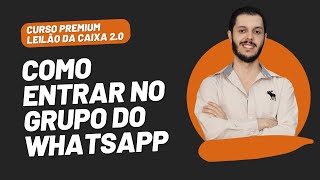 AULA 0.5 - COMO ENTRAR NO GRUPO DO WHATSAPP [CURSO PREMIUM LEILÃO DA CAIXA 2.0]