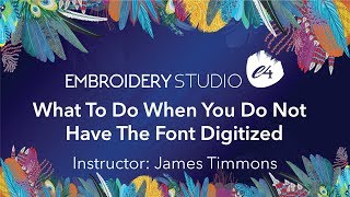 What To Do When You Do Not  Have The Font Digitized In EmbroideryStudio e4