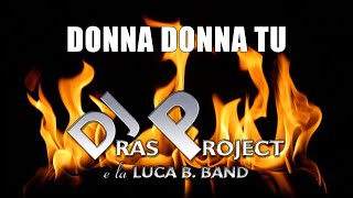 DONNA DONNA TU (DJ Ras Project e la Luca B. Band)