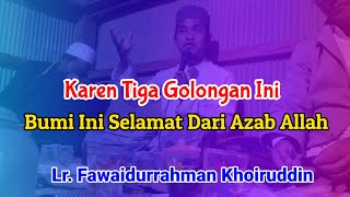 Sebab Tiga Golongan Ini Bumi Lepas Dari Bala' || Lr. Fawaidurrahman Khoiruddin