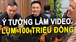 Ý Tưởng Quay VIDEO KIẾM TIỀN Lãi Ngay 100 TRIỆU | Hồ Mạnh Thắng