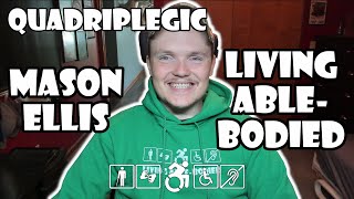 Living Able-bodied - Mason Ellis | Quadriplegic (C5,C6,C7)