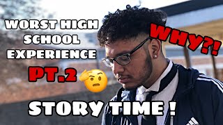 WORST HIGH SCHOOL EXPERIENCE ! PART 2 ! STORY TIME ! #WorstHighSchoolExperience