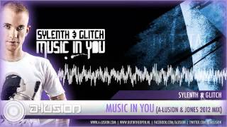 Sylenth & Glitch - Music in You (A-lusion & Jones 2012 Mix) (HQ + HD Preview)