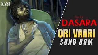 Dasara Movie || Ori Vaari Song Bgm || Nani || Keerthi Suresh