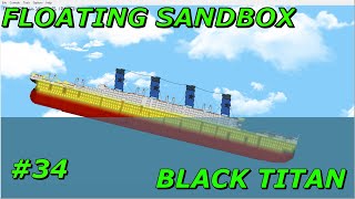 Floating Sandbox #34 | Sinking Of The ''Black Titan''