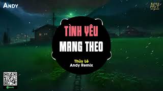 TÌNH YÊU MANG THEO - Thủy Lê x Andy Remix (EDM) | Cùng em đi trên con đường xưa chung lần cuối