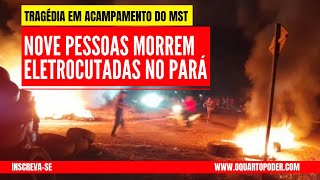 NOVE PESSOAS MORREM ELETROCUTADAS EM INCÊNDIO EM ACAMPAMENTO DO MST NO PARÁ