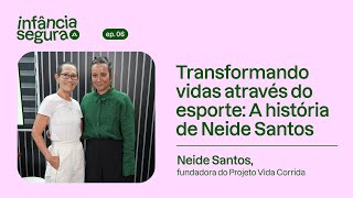 Transformando vidas através do esporte: A história de Neide Santos | Infância Segura EP6