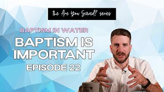 Baptism In Water- Baptism Is Important (Ep 22)