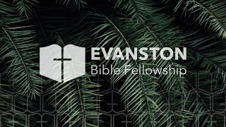 July 25, 2021 - Evanston Bible Fellowship Sunday Service