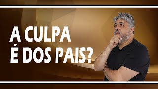 A culpa é dos pais?| Luiz Mota Psicólogo