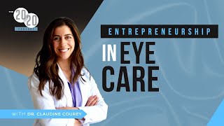 Episode 101: Entrepreneurship in Eyecare with Dr. Claudine Courey