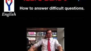 Band 9 IELTS Tip 2: How to answer difficult questions.