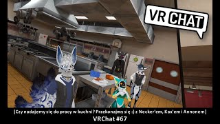 [Czy nadajemy się do pracy w kuchni? Przekonajmy się :) z Necker'em, Kax'em i Annonem] VRChat #67