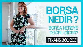 BORSA NEDİR? I Finans 360 I B03 I Doç. Dr. Sinem DERİNDERE