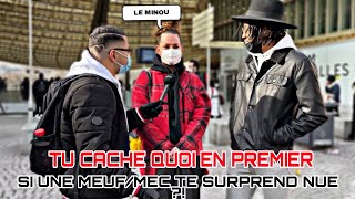 SI UNE MEUF/MEC TE SURPREND NUE TU CACHE QUOI EN PREMIER ?!😂😱 -Microtrottoir