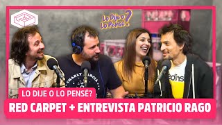 RED CARPET + ENTREVISTA PATRICIO RAGO /  #LoDijeoLoPensé?