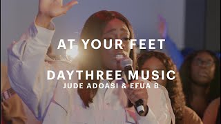 At Your Feet - DayThree Music, Jude Adoasi & Efua B (Official Music Video)