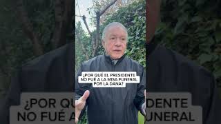 ¿Por qué el Presidente no fue a la misa funeral por la Dana?