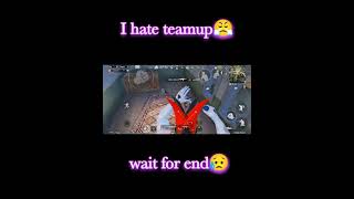 i hate teamup||Wait for end||😥🤧😤#bgmi #pubgmobile #jevel #teamup #noteamup #bgmi #bgmi #pubgmobile