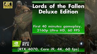 Lords Of The Fallen Deluxe Edition - First 40 Minutes of Gameplay [RTX 4070, Core i9, 4K, 60 fps]