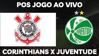 Pos Jogo Ao Vivo Corinthians x Juventude