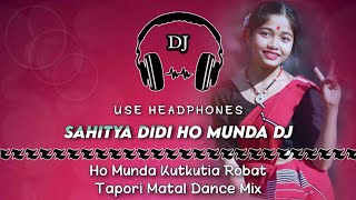 Sahitya Didi Ho Munda Dj Song || Ho Munda Kutkutia Robat Tapori Matal Dance Mix || Dencer Remix Zone