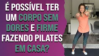 É possível ter um corpo sem dores e firme fazendo pilates em casa?