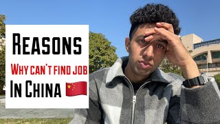 Reasons why we can’t find jobs in China | Why China isn’t providing jobs for foreigners