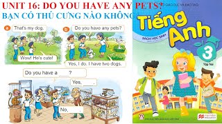 [TIẾNG ANH LỚP 3] Học kỳ 2 - Unit 16: Do you have any pets? Bạn có thú cưng nào không?