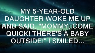 My 5-Year-Old Daughter Woke Me Up And Said, "Mommy, Come Quick! There's A Baby Outside!" I Smiled...