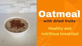 How to make healthy and nutritious oatmeal (quick and easy) - oatmeal with dried fruit, porridge