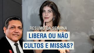 Liberação de CULTOS e MISSAS na PANDEMIA & Outras - Resumo da Semana