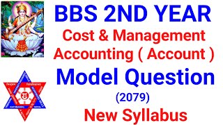 Bbs 2nd year account model question |Bbs 2nd year cost and management accounting model question 2079