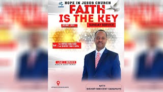 FAITH IS THE KEY - SUNDAY FIRST SERVICE - HOPE IN JESUS CHURCH // 5 MAY 2024