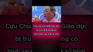 Cựu Chủ tịch NXB Giáo dục bị truy tố ở khung có hình phạt cao nhất tử hình#phutho.tv