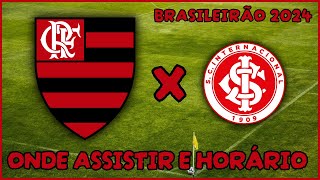 JOGO DO FLAMENGO | ONDE ASSISTIR E HORÁRIO FLAMENGO X INTERNACIONAL | BRASILEIRÃO 2024