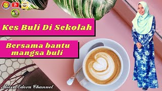 Kes Buli Di Sekolah...Bantulah mangsa buli....bersama Cikgu Nora@Zam..(Miera Edora Channel)