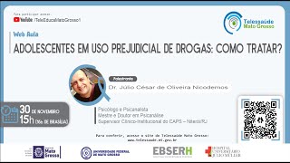 30/11/2021 - ADOLESCENTES EM USO PREJUDICIAL DE DROGAS: COMO TRATAR?