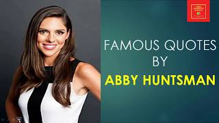 Famous Quotes by Abby Huntsman || American journalist || Fox News Channel ||