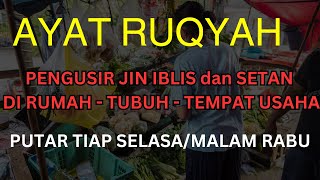 AYAT RUQYAH MUSTAJAB PENGUSIR JIN IBLIS & SETAN DIRUMAH TUBUH & TEMPAT USAHA PUTAR TIAP MALAM RABU