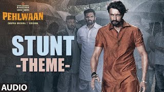 Stunt Theme Full Audio Song | PEHLWAAN | Kichcha Sudeepa | Krishna | Arjun Janya