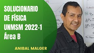 SOLUCIONARIO DE FÍSICA UNMSM 2022-1 área B #AnibalMalger #UNMSM #admisionUNMSM #SanMarcos #Fisica