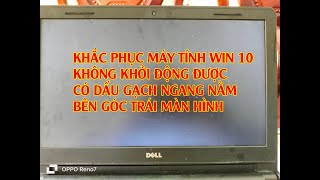 KHẮC PHỤC LỖI KHÔNG KHỞI ĐỘNG ĐƯỢC MÁY TÍNH WIN 10