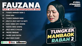 FAUZANA FULL ALBUM - TUNGKEK MAMBAOK RABAH 2 | LAGU MINANG FAUZANA TERBARU 2024