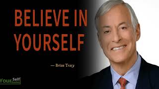 BELIEVE IN YOURSELF - Brian Tracy's Life Advice Will Leave you Speechless ( WATCH THIS EVERYDAY)