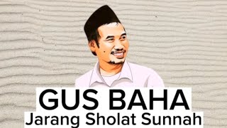 Gus Baha : Sholat Sunnah Jarang - Jarang Saja !!