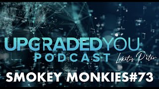 UPGRADED YOU PODCAST #73  - Smokey Monkies