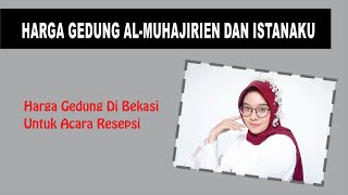 HARGA GEDUNG AL-MUHAJIRIEN DAN ISTANAKU DI BEKASI | Harga Gedung Untuk Resepsi Pernikahan